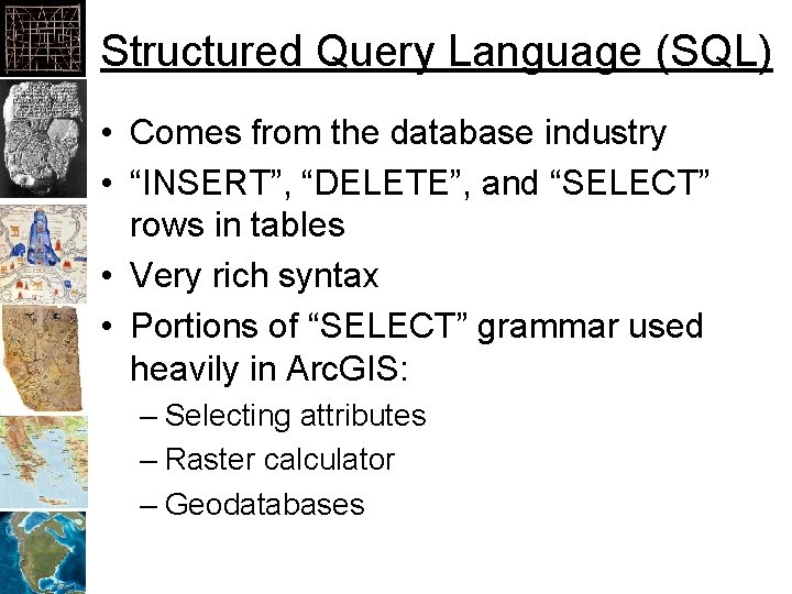 Structured Query Language (SQL) • Comes from the database industry • “INSERT”, “DELETE”, and