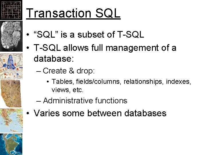 Transaction SQL • “SQL” is a subset of T-SQL • T-SQL allows full management