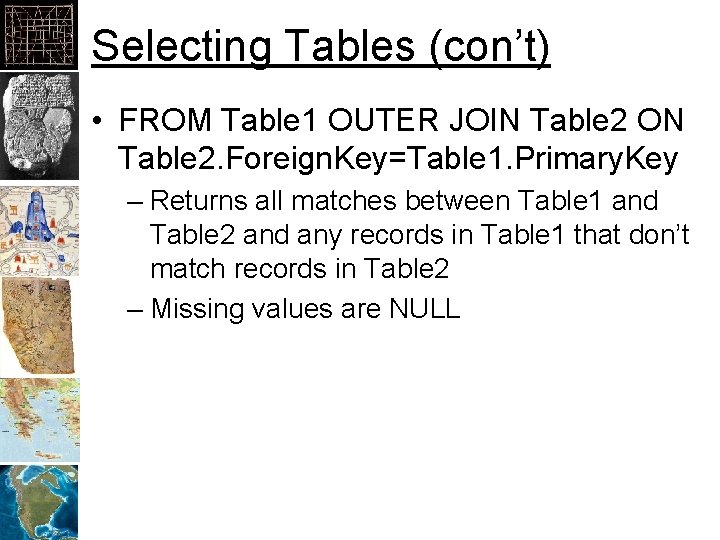 Selecting Tables (con’t) • FROM Table 1 OUTER JOIN Table 2 ON Table 2.