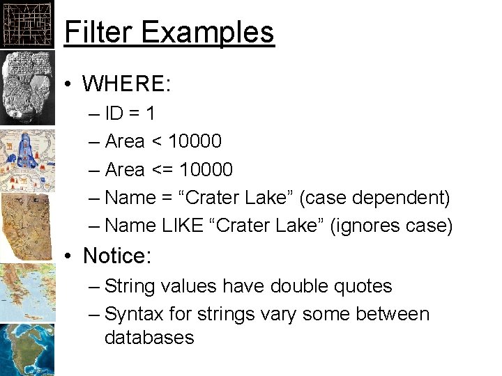 Filter Examples • WHERE: – ID = 1 – Area < 10000 – Area