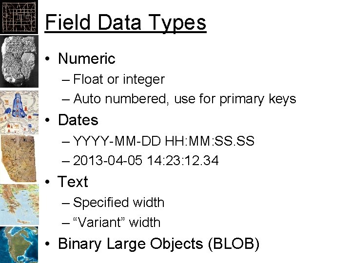 Field Data Types • Numeric – Float or integer – Auto numbered, use for