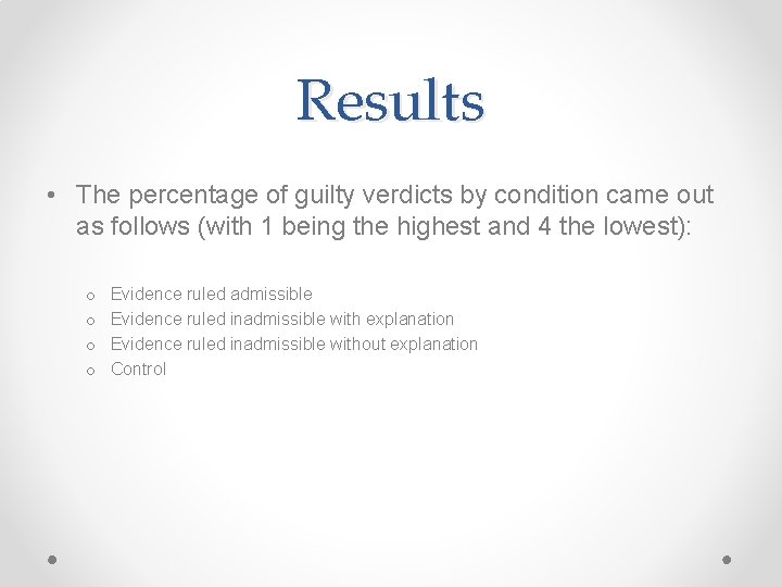 Results • The percentage of guilty verdicts by condition came out as follows (with