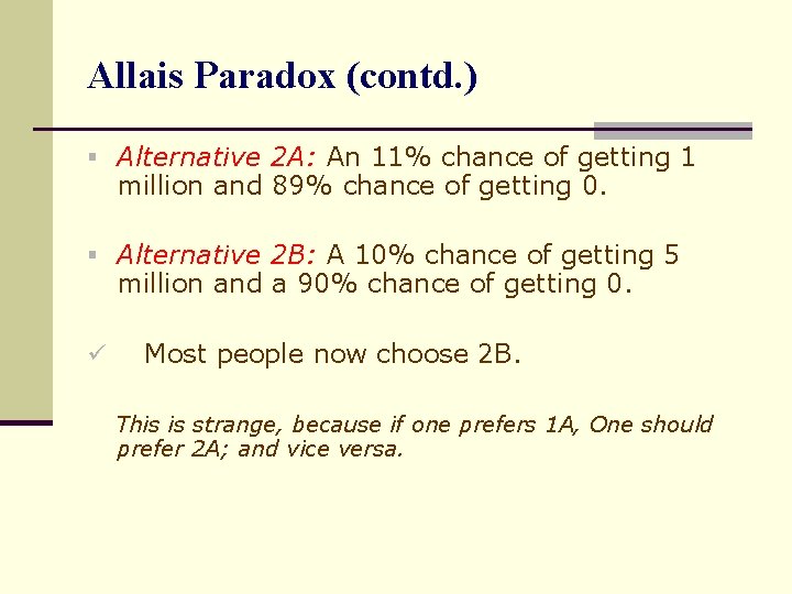 Allais Paradox (contd. ) § Alternative 2 A: An 11% chance of getting 1