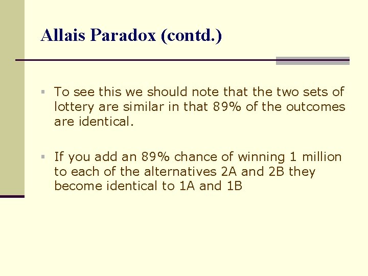 Allais Paradox (contd. ) § To see this we should note that the two