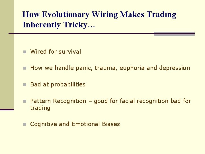 How Evolutionary Wiring Makes Trading Inherently Tricky… n Wired for survival n How we