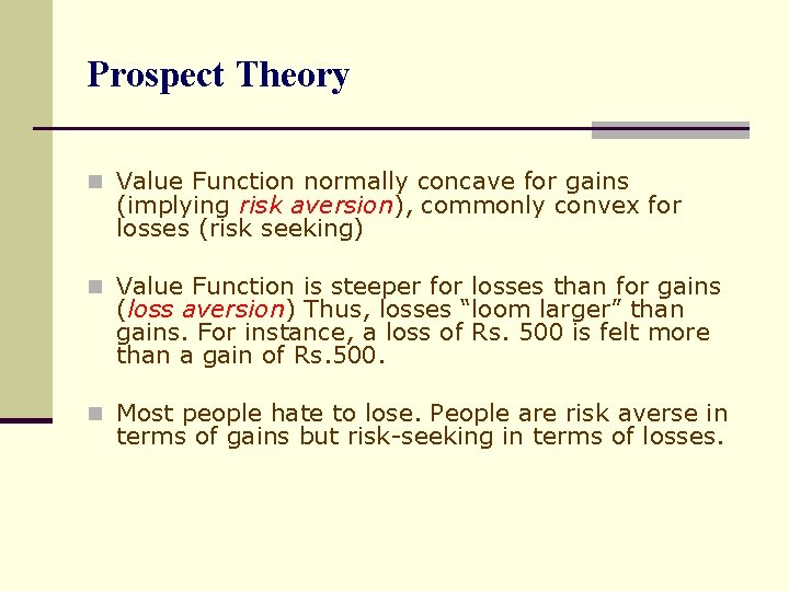 Prospect Theory n Value Function normally concave for gains (implying risk aversion), commonly convex