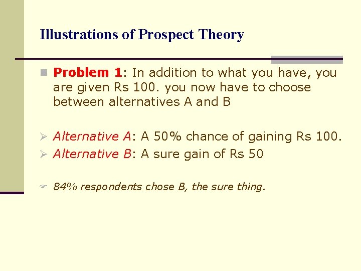 Illustrations of Prospect Theory n Problem 1: In addition to what you have, you