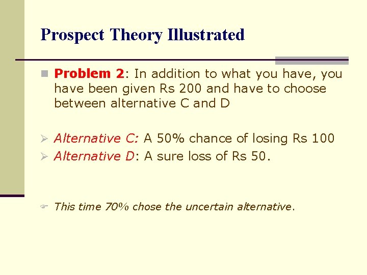 Prospect Theory Illustrated n Problem 2: In addition to what you have, you have