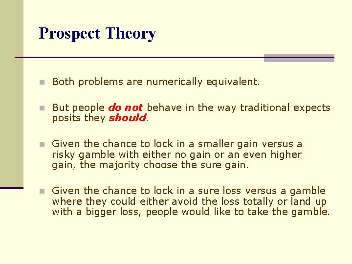 Prospect Theory n Both problems are numerically equivalent. n But people do not behave