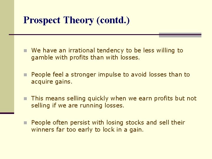 Prospect Theory (contd. ) n We have an irrational tendency to be less willing