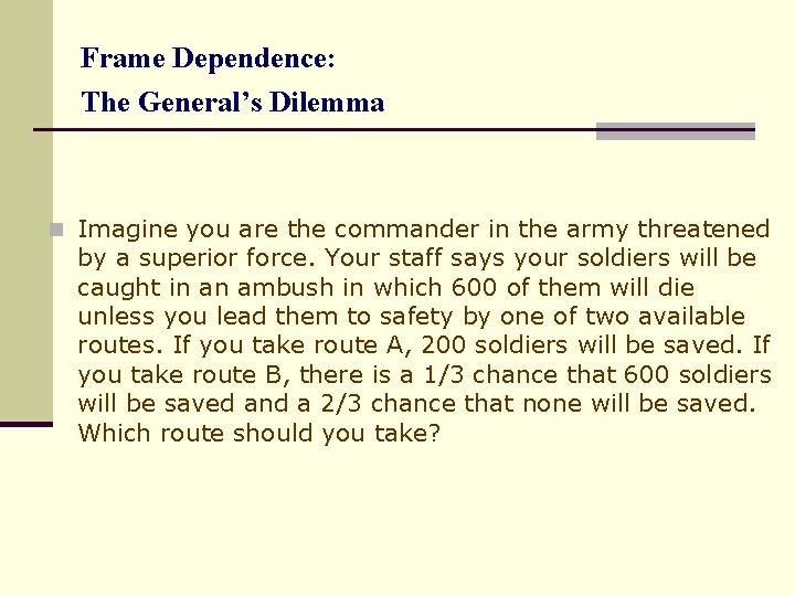 Frame Dependence: The General’s Dilemma n Imagine you are the commander in the army