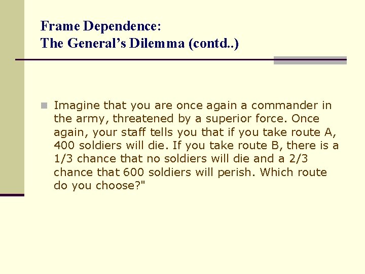 Frame Dependence: The General’s Dilemma (contd. . ) n Imagine that you are once