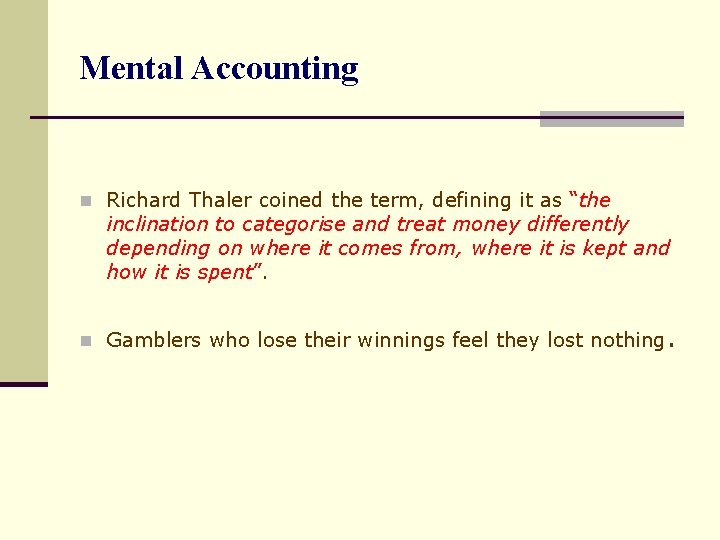 Mental Accounting n Richard Thaler coined the term, defining it as “the inclination to