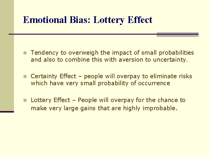 Emotional Bias: Lottery Effect n Tendency to overweigh the impact of small probabilities and