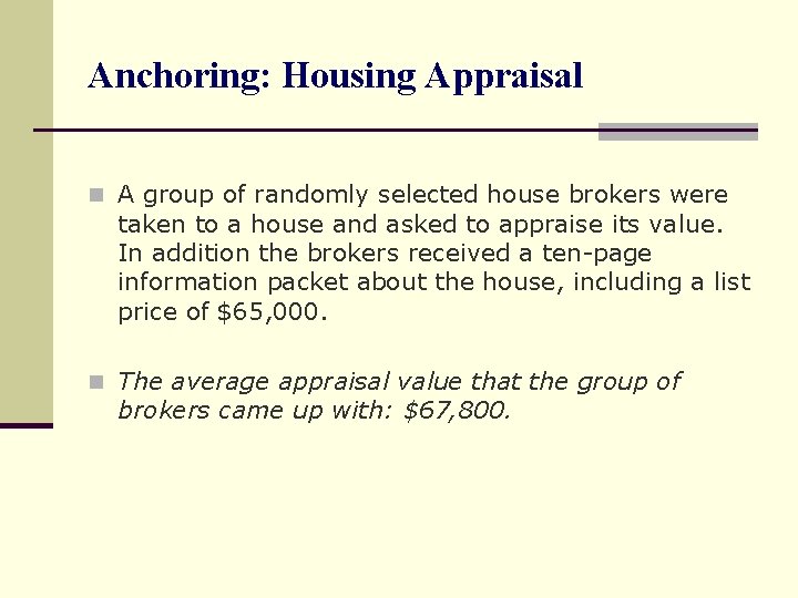 Anchoring: Housing Appraisal n A group of randomly selected house brokers were taken to