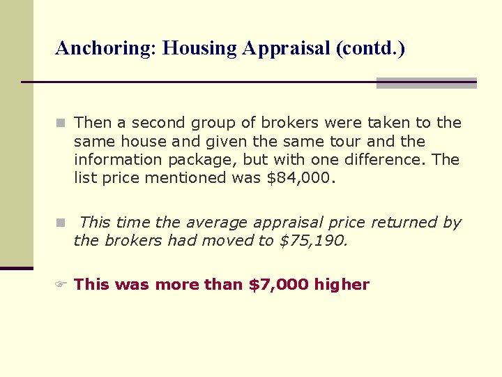 Anchoring: Housing Appraisal (contd. ) n Then a second group of brokers were taken