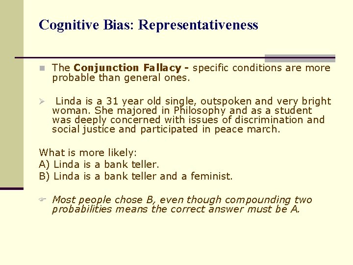 Cognitive Bias: Representativeness n The Conjunction Fallacy - specific conditions are more probable than