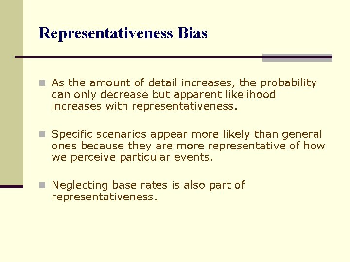 Representativeness Bias n As the amount of detail increases, the probability can only decrease