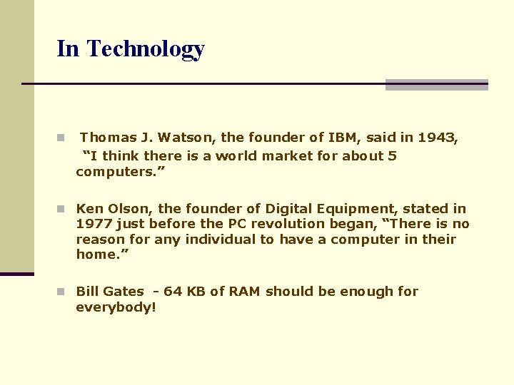 In Technology n Thomas J. Watson, the founder of IBM, said in 1943, “I