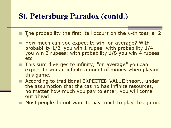 St. Petersburg Paradox (contd. ) n The probability the first tail occurs on the