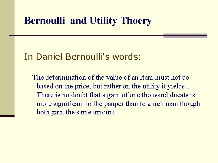 Bernoulli and Utility Thoery In Daniel Bernoulli's words: The determination of the value of