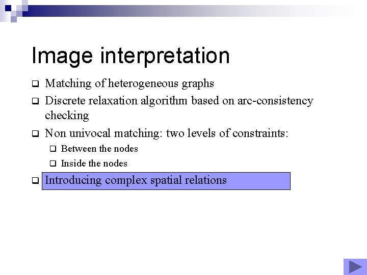 Image interpretation q q q Matching of heterogeneous graphs Discrete relaxation algorithm based on Image interpretation q q q Matching of heterogeneous graphs Discrete relaxation algorithm based on