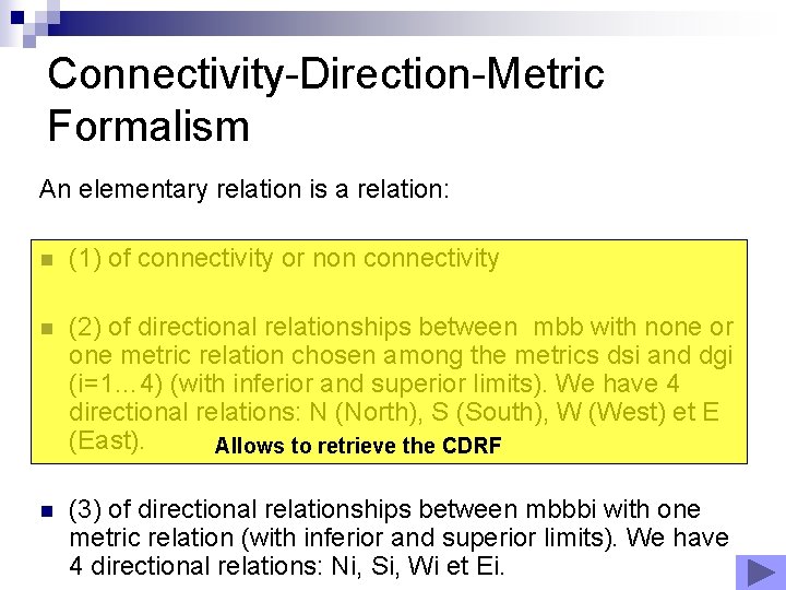 Connectivity-Direction-Metric Formalism An elementary relation is a relation: n (1) of connectivity or non Connectivity-Direction-Metric Formalism An elementary relation is a relation: n (1) of connectivity or non