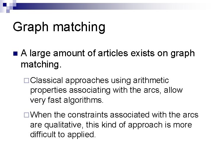 Graph matching n A large amount of articles exists on graph matching. ¨ Classical Graph matching n A large amount of articles exists on graph matching. ¨ Classical