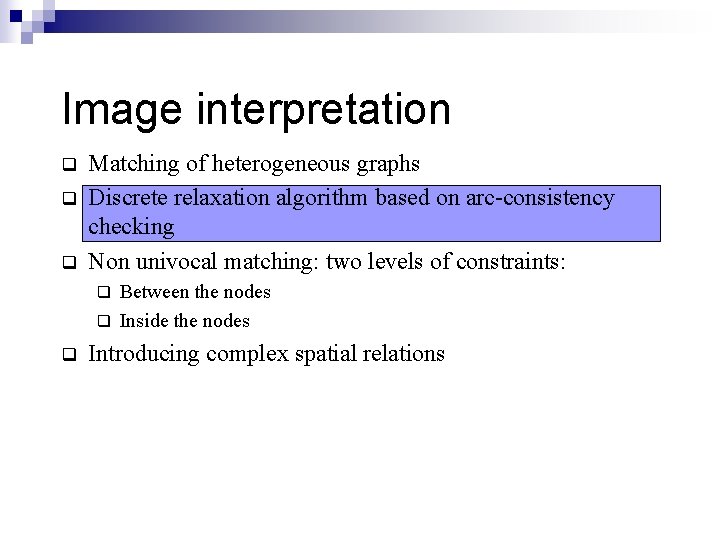 Image interpretation q q q Matching of heterogeneous graphs Discrete relaxation algorithm based on Image interpretation q q q Matching of heterogeneous graphs Discrete relaxation algorithm based on