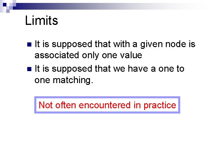 Limits It is supposed that with a given node is associated only one value Limits It is supposed that with a given node is associated only one value