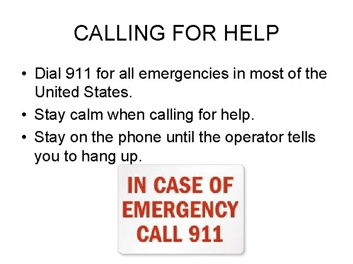 CALLING FOR HELP • Dial 911 for all emergencies in most of the United