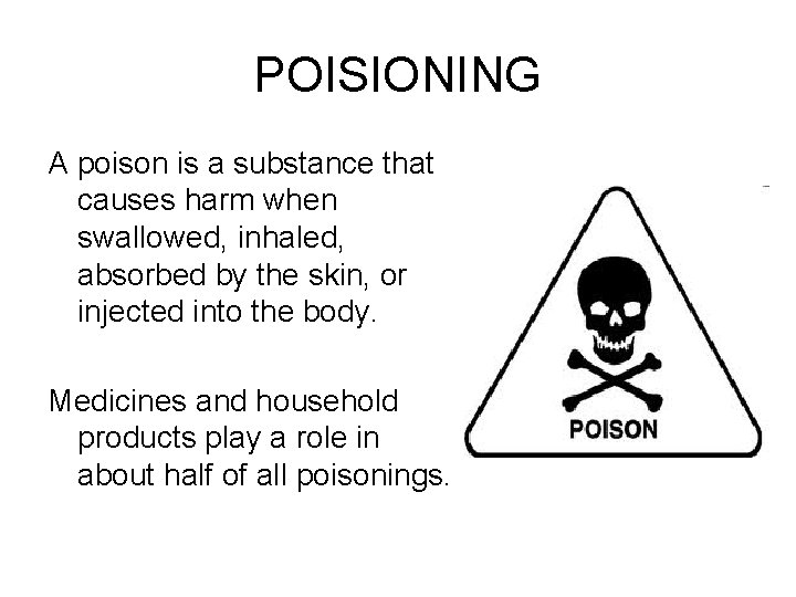 POISIONING A poison is a substance that causes harm when swallowed, inhaled, absorbed by