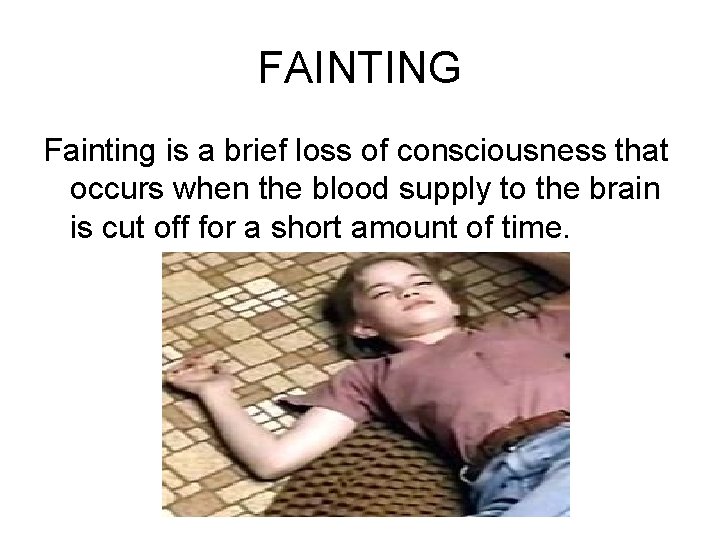 FAINTING Fainting is a brief loss of consciousness that occurs when the blood supply