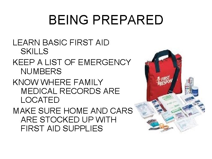 BEING PREPARED LEARN BASIC FIRST AID SKILLS KEEP A LIST OF EMERGENCY NUMBERS KNOW