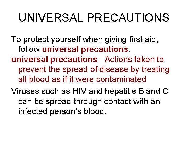 UNIVERSAL PRECAUTIONS To protect yourself when giving first aid, follow universal precautions Actions taken