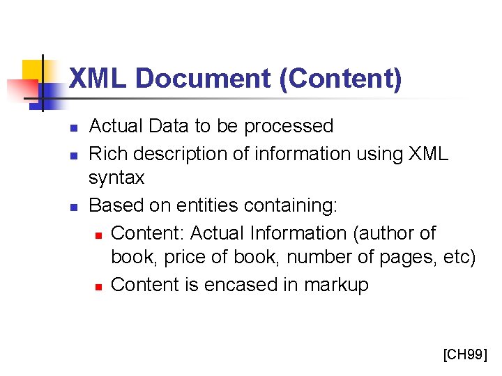 XML Document (Content) n n n Actual Data to be processed Rich description of