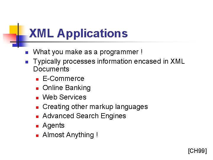 XML Applications n n What you make as a programmer ! Typically processes information