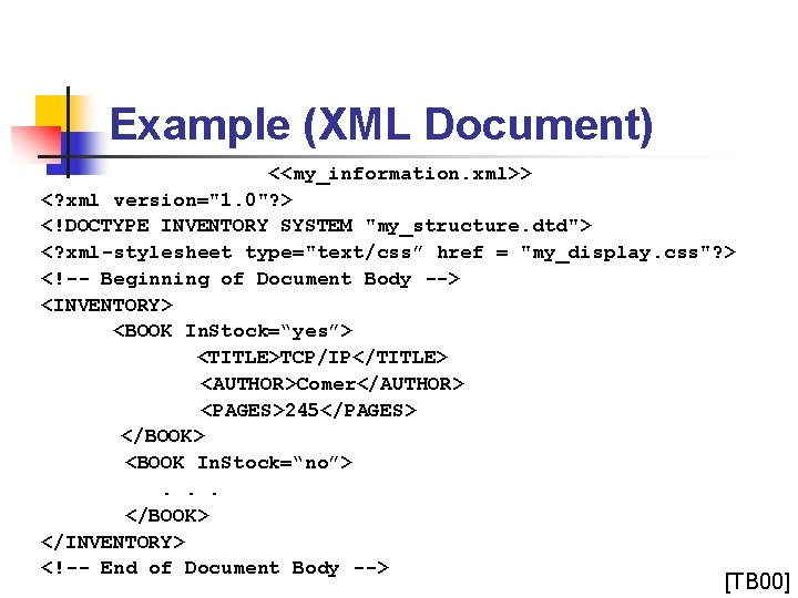 Example (XML Document) <<my_information. xml>> <? xml version="1. 0"? > <!DOCTYPE INVENTORY SYSTEM "my_structure.