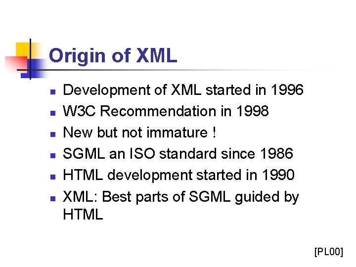 Origin of XML n n n Development of XML started in 1996 W 3