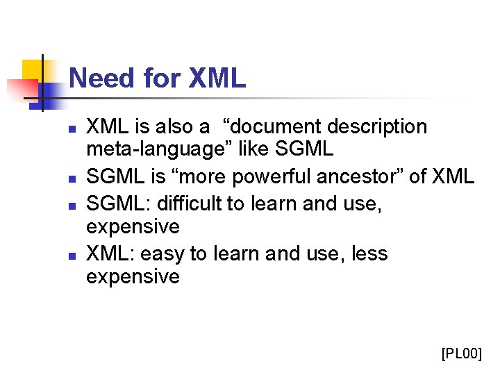 Need for XML n n XML is also a “document description meta-language” like SGML