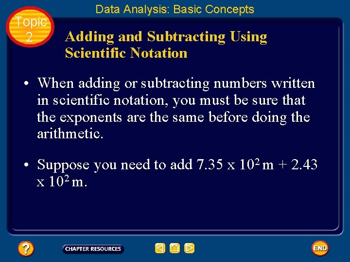 Topic 2 Data Analysis: Basic Concepts Adding and Subtracting Using Scientific Notation • When