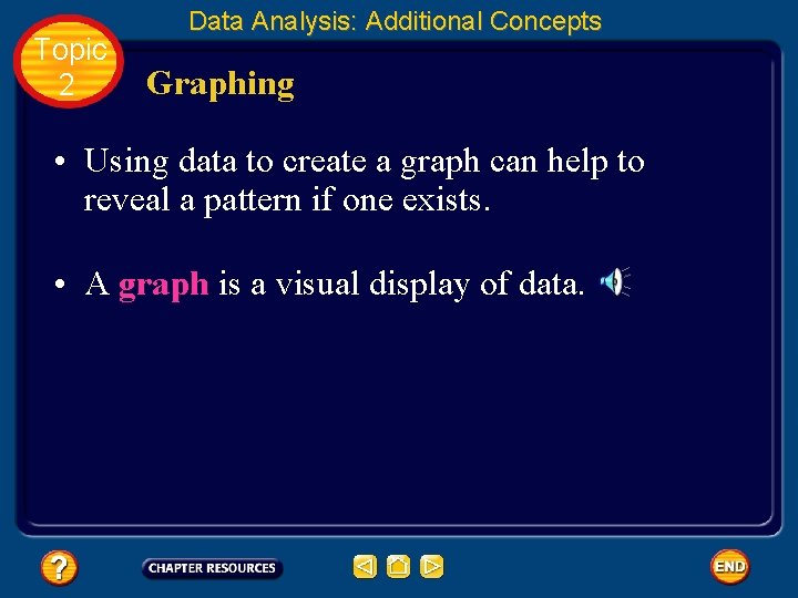 Topic 2 Data Analysis: Additional Concepts Graphing • Using data to create a graph