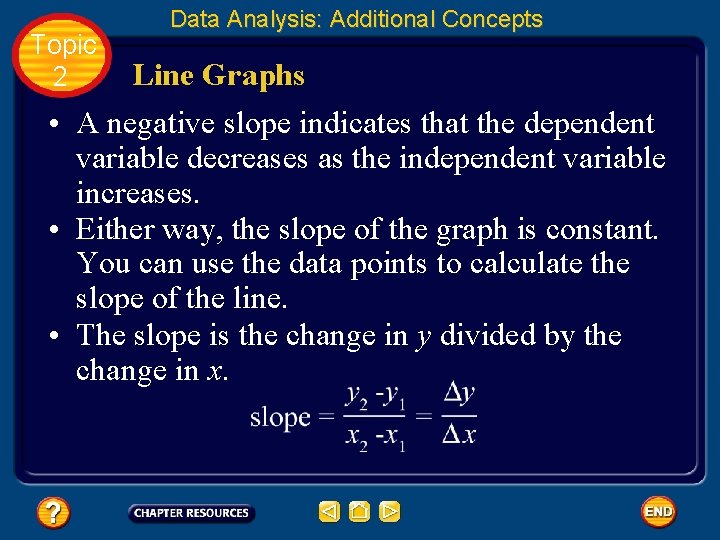 Topic 2 Data Analysis: Additional Concepts Line Graphs • A negative slope indicates that