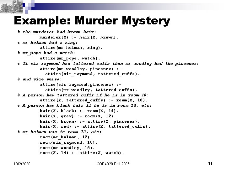 Example: Murder Mystery % the murderer had brown hair: murderer(X) : - hair(X, brown).