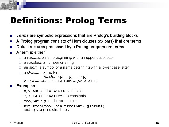 Definitions: Prolog Terms n n Terms are symbolic expressions that are Prolog’s building blocks