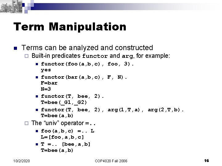 Term Manipulation n Terms can be analyzed and constructed ¨ Built-in predicates functor and