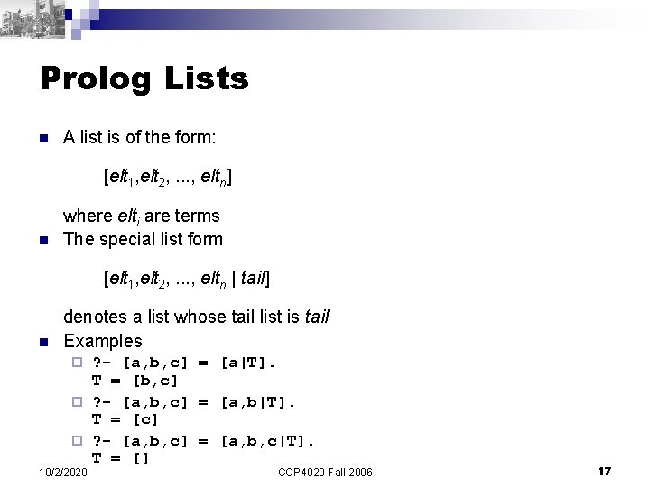 Prolog Lists n A list is of the form: [elt 1, elt 2, .
