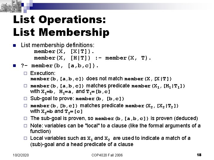 List Operations: List Membership n n List membership definitions: member(X, [X|T]). member(X, [H|T]) :