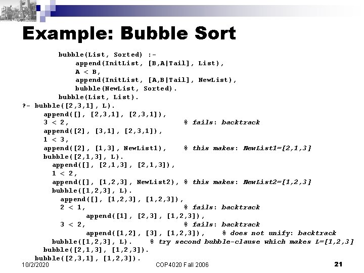 Example: Bubble Sort bubble(List, Sorted) : append(Init. List, [B, A|Tail], List), A < B,