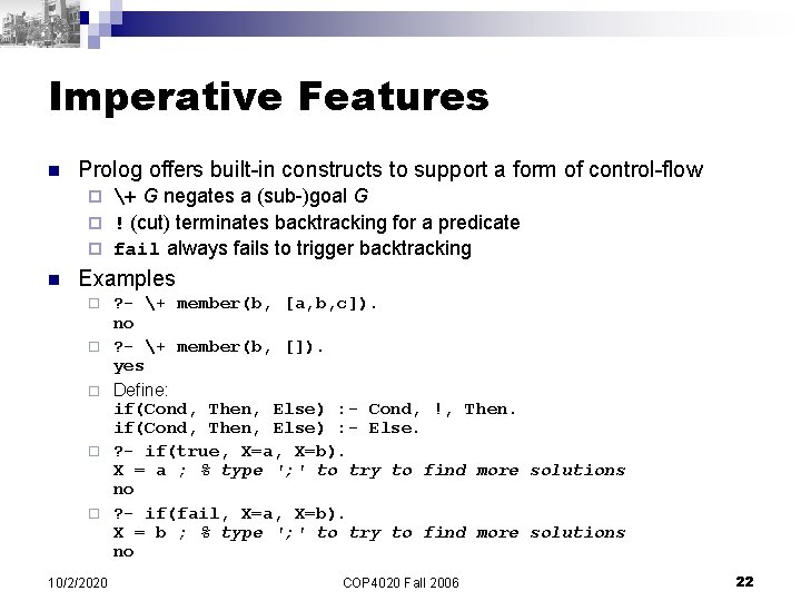 Imperative Features n Prolog offers built-in constructs to support a form of control-flow +